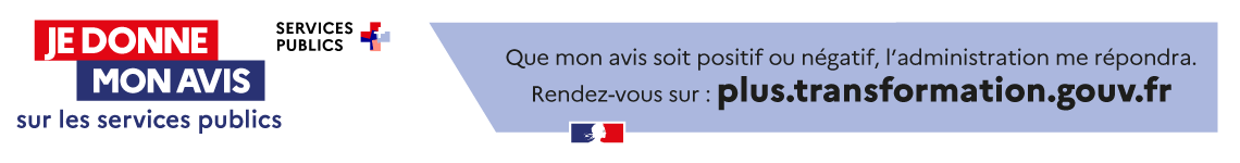 Je donne mon avis sur les services publics. Que mon avis soit positif ou négatif, l'administration me répondra. Rendez-vous sur plus-transformation.gouv.fr